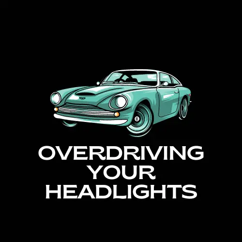 What Does Overdriving Your Headlights Mean?